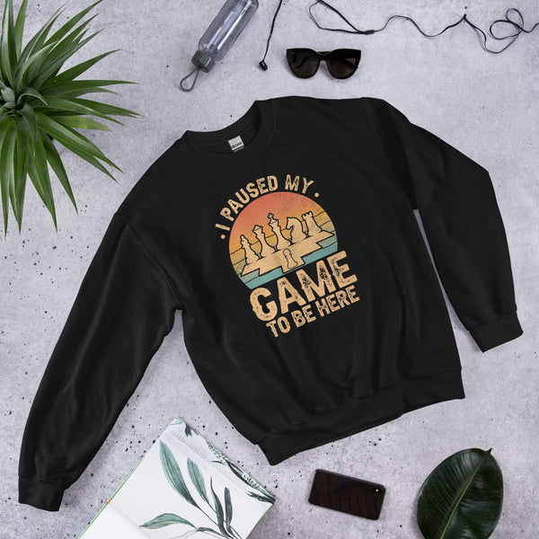 I Paused My Game To Be Here Sweatshirt