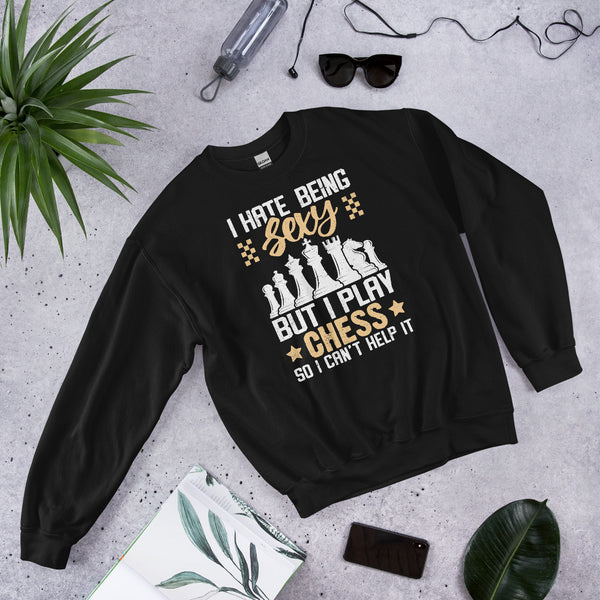 I Hate Being Sexy But I Play Chess Sweatshirt