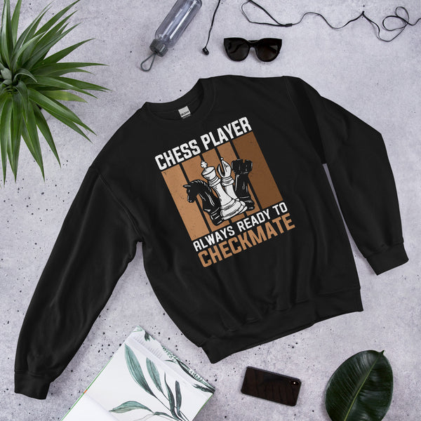 Chess Player Always Ready To Checkmate Sweatshirt