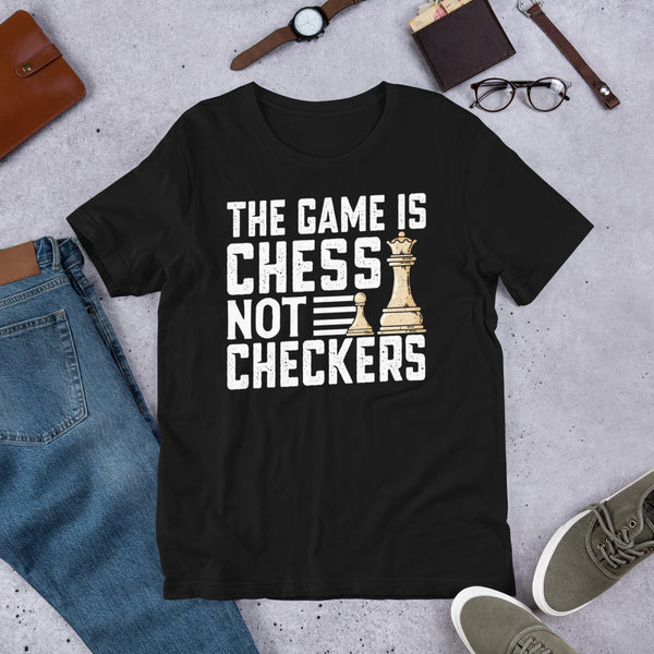 The Game Is Chess Not Checkers Shirt