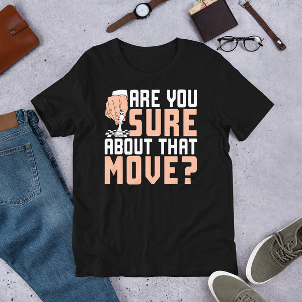 Are You Sure About That Move Shirt